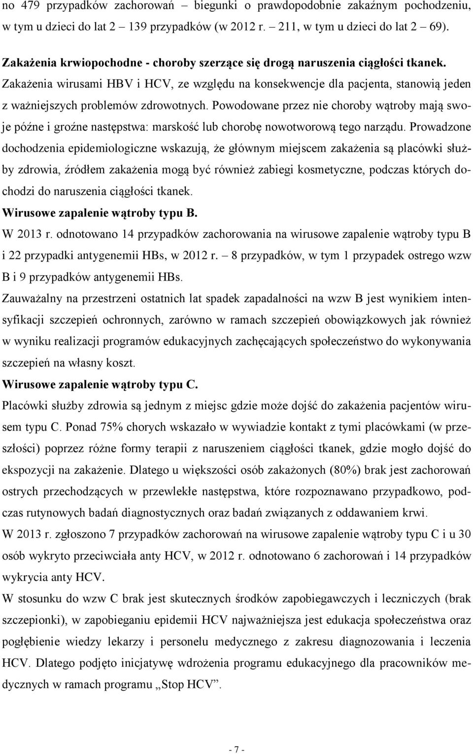 Zakażenia wirusami HBV i HCV, ze względu na konsekwencje dla pacjenta, stanowią jeden z ważniejszych problemów zdrowotnych.