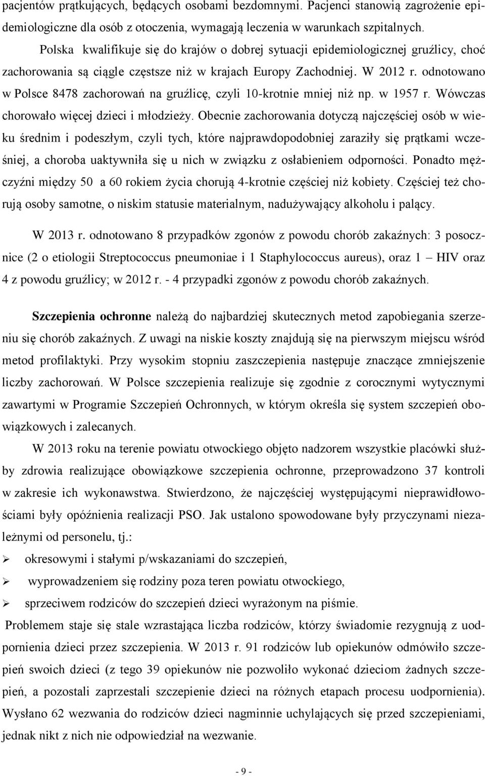 odnotowano w Polsce 8478 zachorowań na gruźlicę, czyli 10-krotnie mniej niż np. w 1957 r. Wówczas chorowało więcej dzieci i młodzieży.