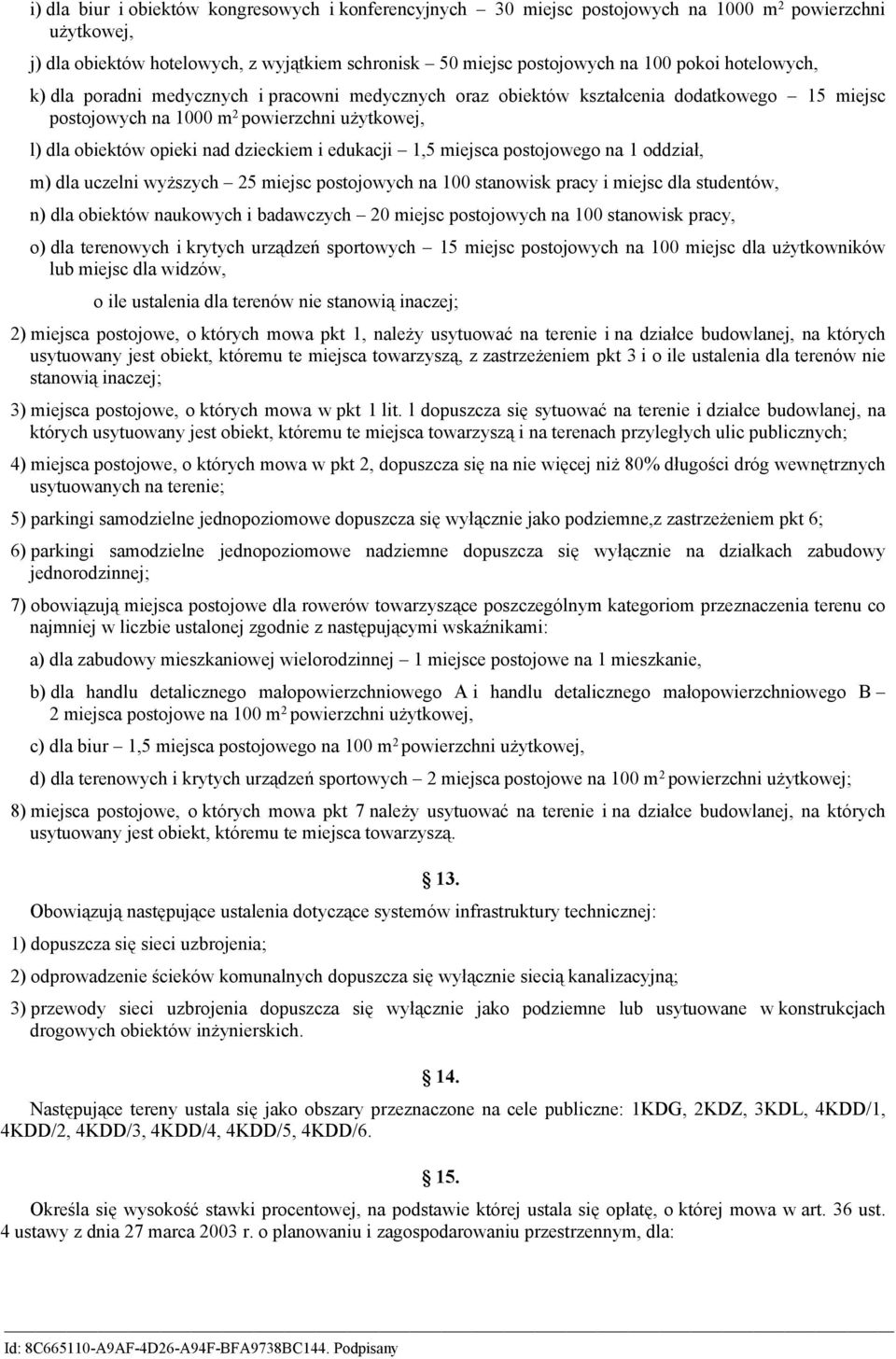 edukacji 1,5 miejsca postojowego na 1 oddział, m) dla uczelni wyższych 25 miejsc postojowych na 100 stanowisk pracy i miejsc dla studentów, n) dla obiektów naukowych i badawczych 20 miejsc