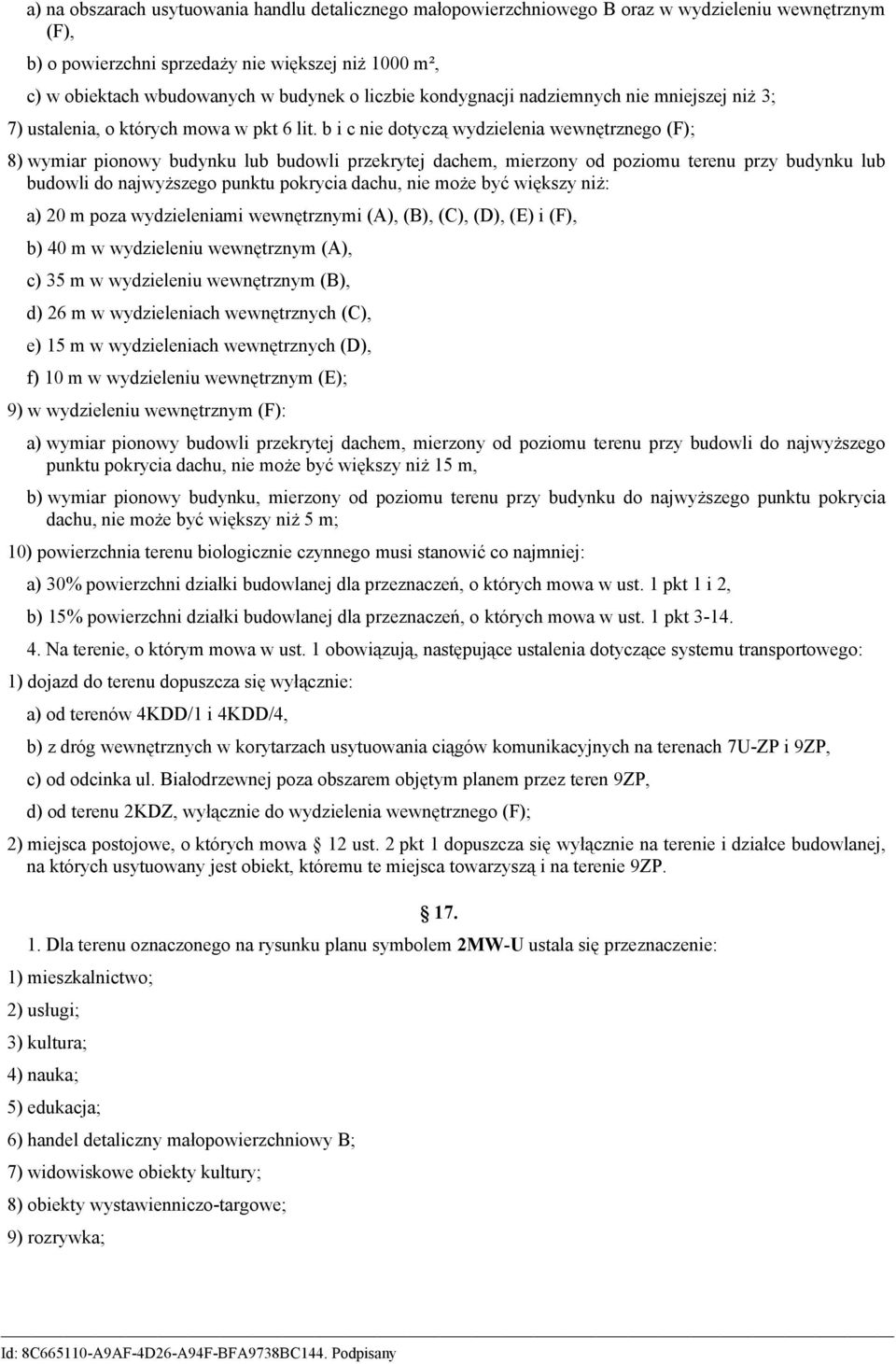 b i c nie dotyczą wydzielenia wewnętrznego (F); 8) wymiar pionowy budynku lub budowli przekrytej dachem, mierzony od poziomu terenu przy budynku lub budowli do najwyższego punktu pokrycia dachu, nie