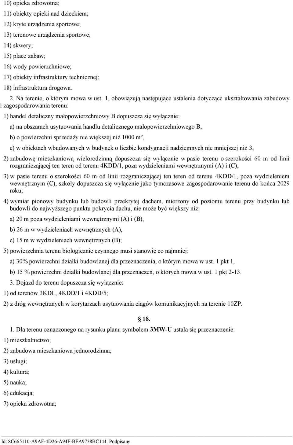 1, obowiązują następujące ustalenia dotyczące ukształtowania zabudowy i zagospodarowania terenu: 1) handel detaliczny małopowierzchniowy B dopuszcza się wyłącznie: a) na obszarach usytuowania handlu