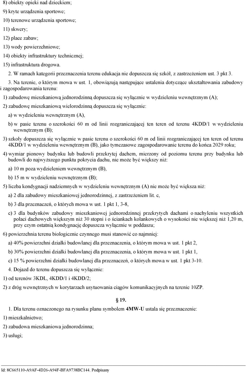 1, obowiązują następujące ustalenia dotyczące ukształtowania zabudowy i zagospodarowania terenu: 1) zabudowę mieszkaniową jednorodzinną dopuszcza się wyłącznie w wydzieleniu wewnętrznym (A); 2)