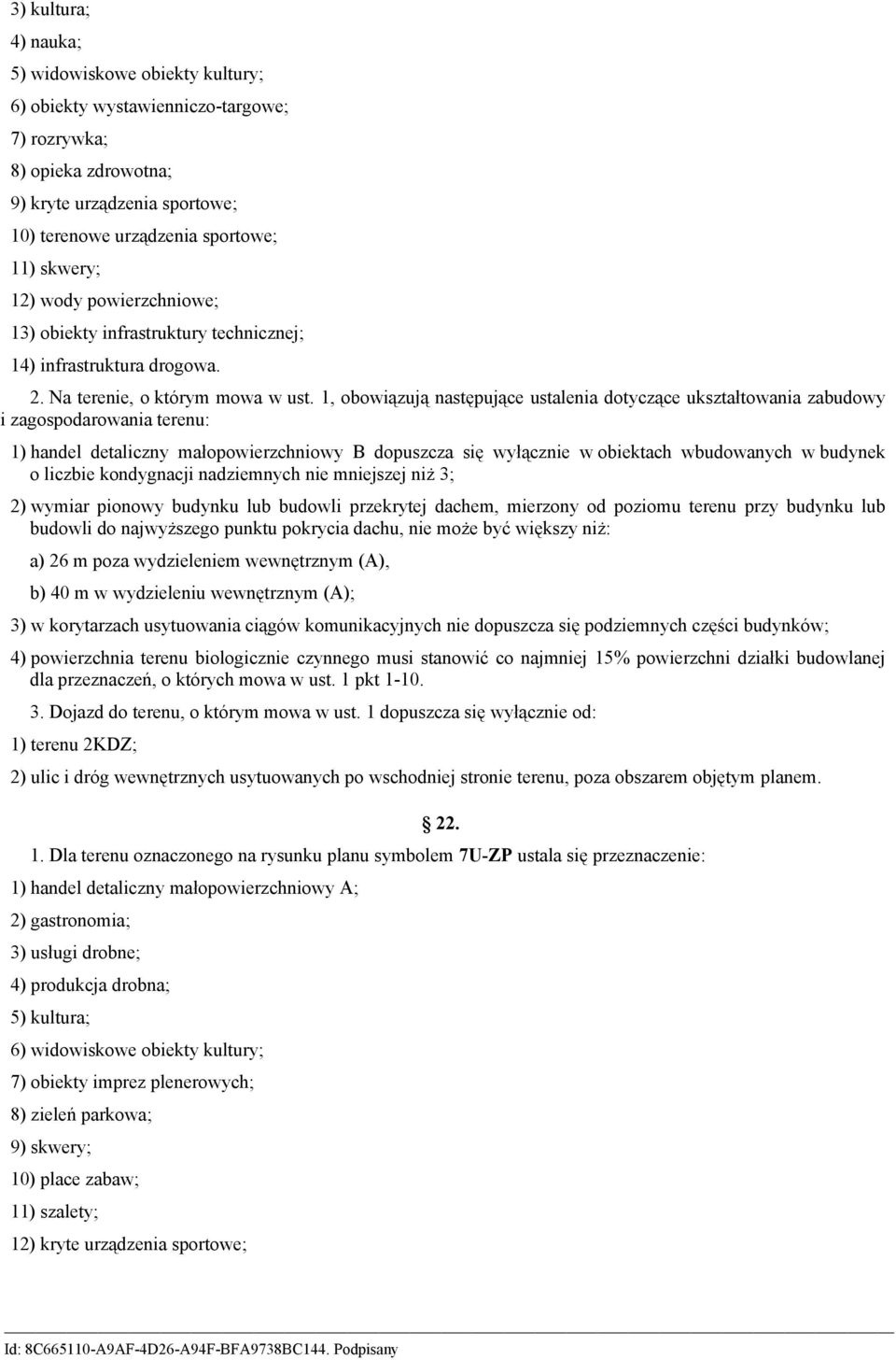 1, obowiązują następujące ustalenia dotyczące ukształtowania zabudowy i zagospodarowania terenu: 1) handel detaliczny małopowierzchniowy B dopuszcza się wyłącznie w obiektach wbudowanych w budynek o