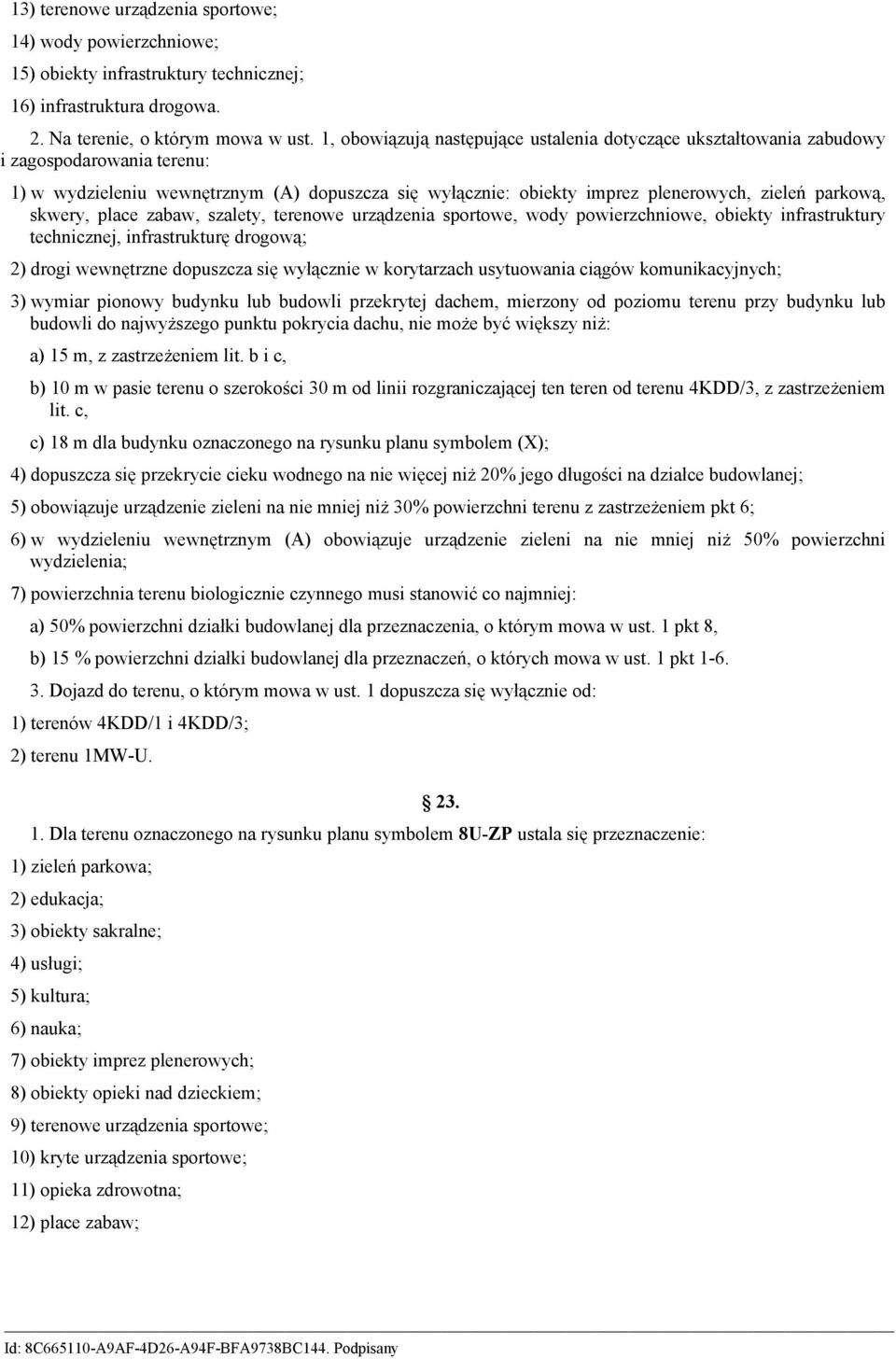 skwery, place zabaw, szalety, terenowe urządzenia sportowe, wody powierzchniowe, obiekty infrastruktury technicznej, infrastrukturę drogową; 2) drogi wewnętrzne dopuszcza się wyłącznie w korytarzach