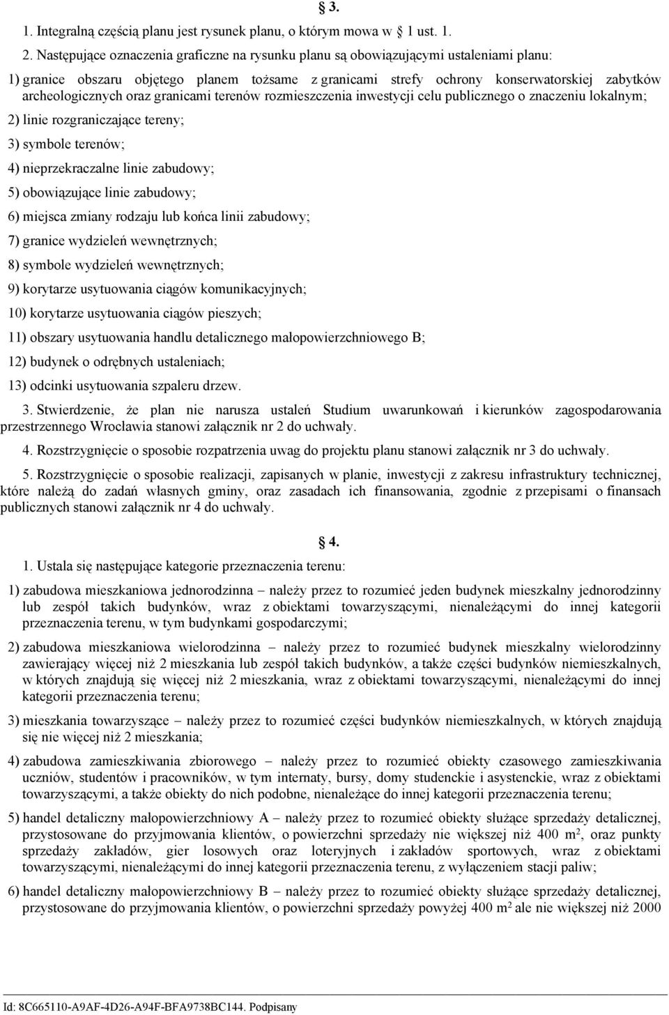 oraz granicami terenów rozmieszczenia inwestycji celu publicznego o znaczeniu lokalnym; 2) linie rozgraniczające tereny; 3) symbole terenów; 4) nieprzekraczalne linie zabudowy; 5) obowiązujące linie