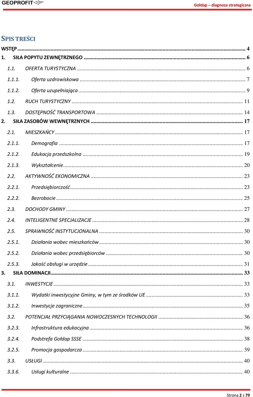 .. 23 2.2.1. Przedsiębiorczość... 23 2.2.2. Bezrobocie... 25 2.3. DOCHODY GMINY... 27 2.4. INTELIGENTNE SPECJALIZACJE... 28 2.5. SPRAWNOŚĆ INSTYTUCJONALNA... 30 2.5.1. Działania wobec mieszkańców.