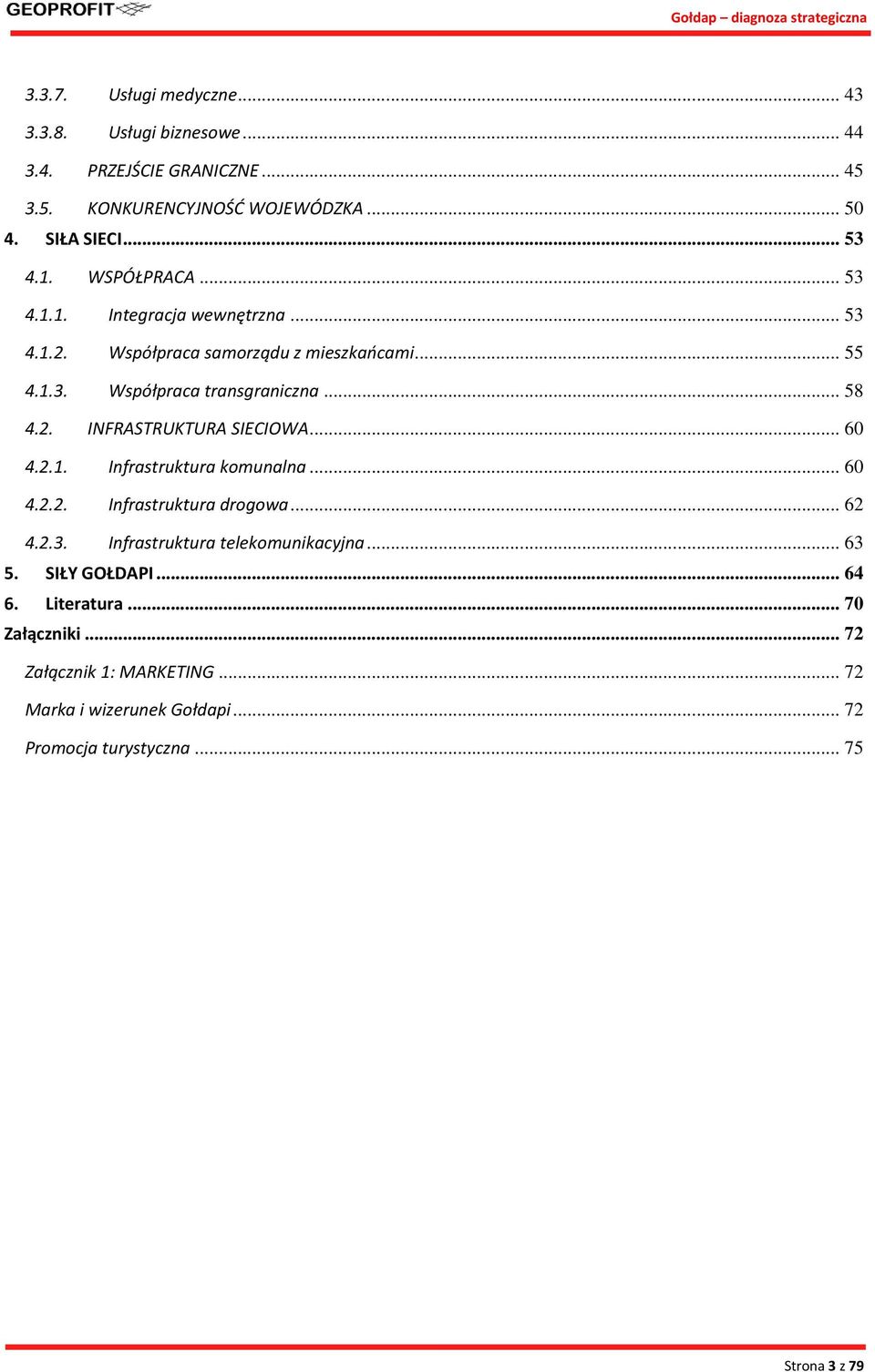 .. 58 4.2. INFRASTRUKTURA SIECIOWA... 60 4.2.1. Infrastruktura komunalna... 60 4.2.2. Infrastruktura drogowa... 62 4.2.3. Infrastruktura telekomunikacyjna.