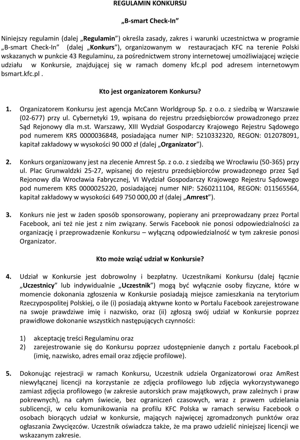 pl pod adresem internetowym bsmart.kfc.pl. Kto jest organizatorem Konkursu? 1. Organizatorem Konkursu jest agencja McCann Worldgroup Sp. z o.o. z siedzibą w Warszawie (02-677) przy ul.