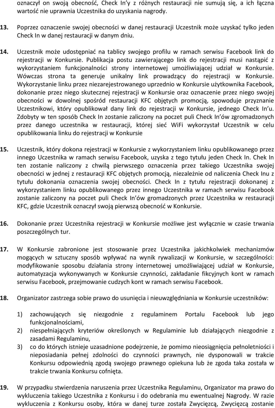 Uczestnik może udostępniać na tablicy swojego profilu w ramach serwisu Facebook link do rejestracji w Konkursie.