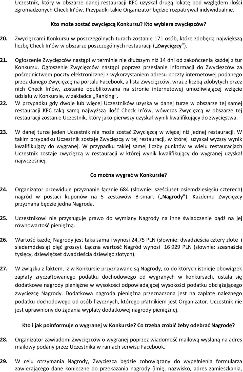 Zwycięzcami Konkursu w poszczególnych turach zostanie 171 osób, które zdobędą największą liczbę Check In ów w obszarze poszczególnych restauracji ( Zwycięzcy ). 21.