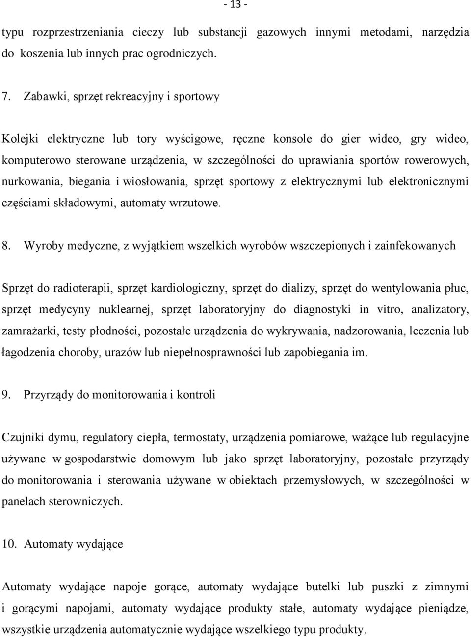 rowerowych, nurkowania, biegania i wiosłowania, sprzęt sportowy z elektrycznymi lub elektronicznymi częściami składowymi, automaty wrzutowe. 8.