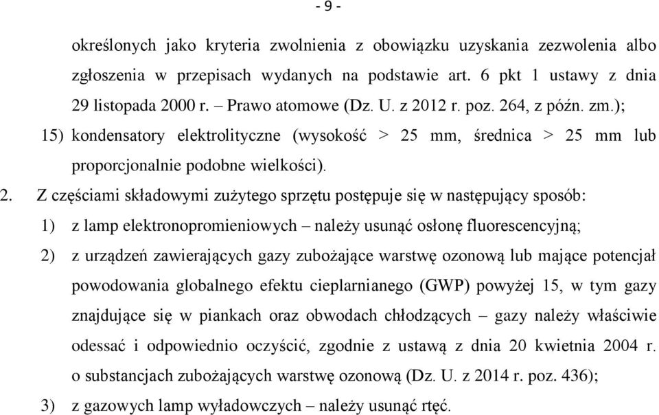 w następujący sposób: 1) z lamp elektronopromieniowych należy usunąć osłonę fluorescencyjną; 2) z urządzeń zawierających gazy zubożające warstwę ozonową lub mające potencjał powodowania globalnego