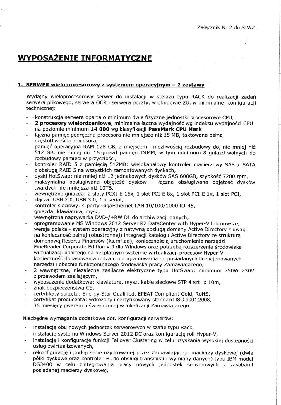 obudowie 2U, w minimalnej konfiguracji technicznej: - konstrukcja serwera oparta o minimum dwie fizyczne jednostki procesorowe CPU, 2 procesory wielordzeniowe, minimalna łączna wydajność wg indeksu