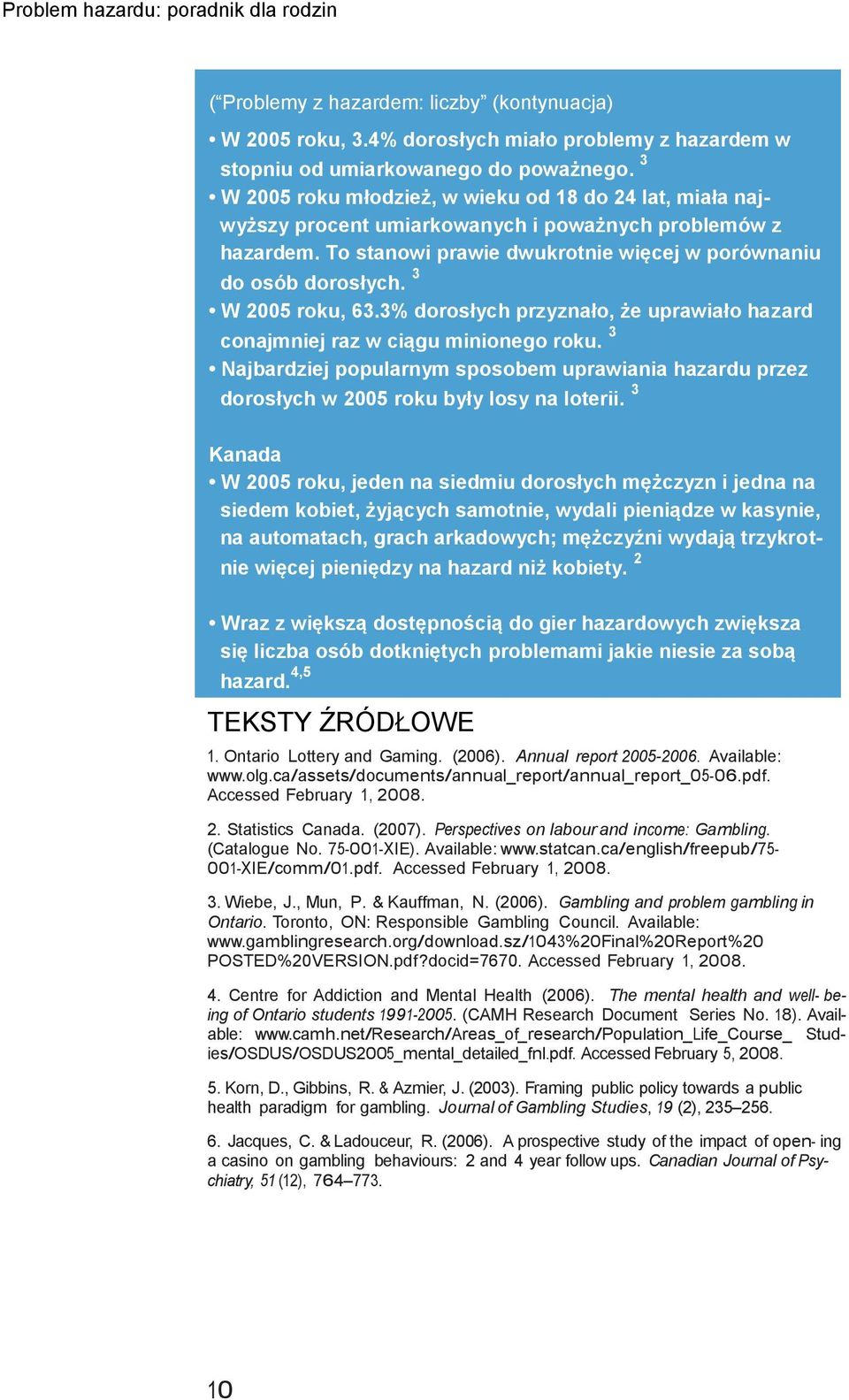 3 W 2005 roku, 63.3% dorosłych przyznało, że uprawiało hazard conajmniej raz w ciągu minionego roku.