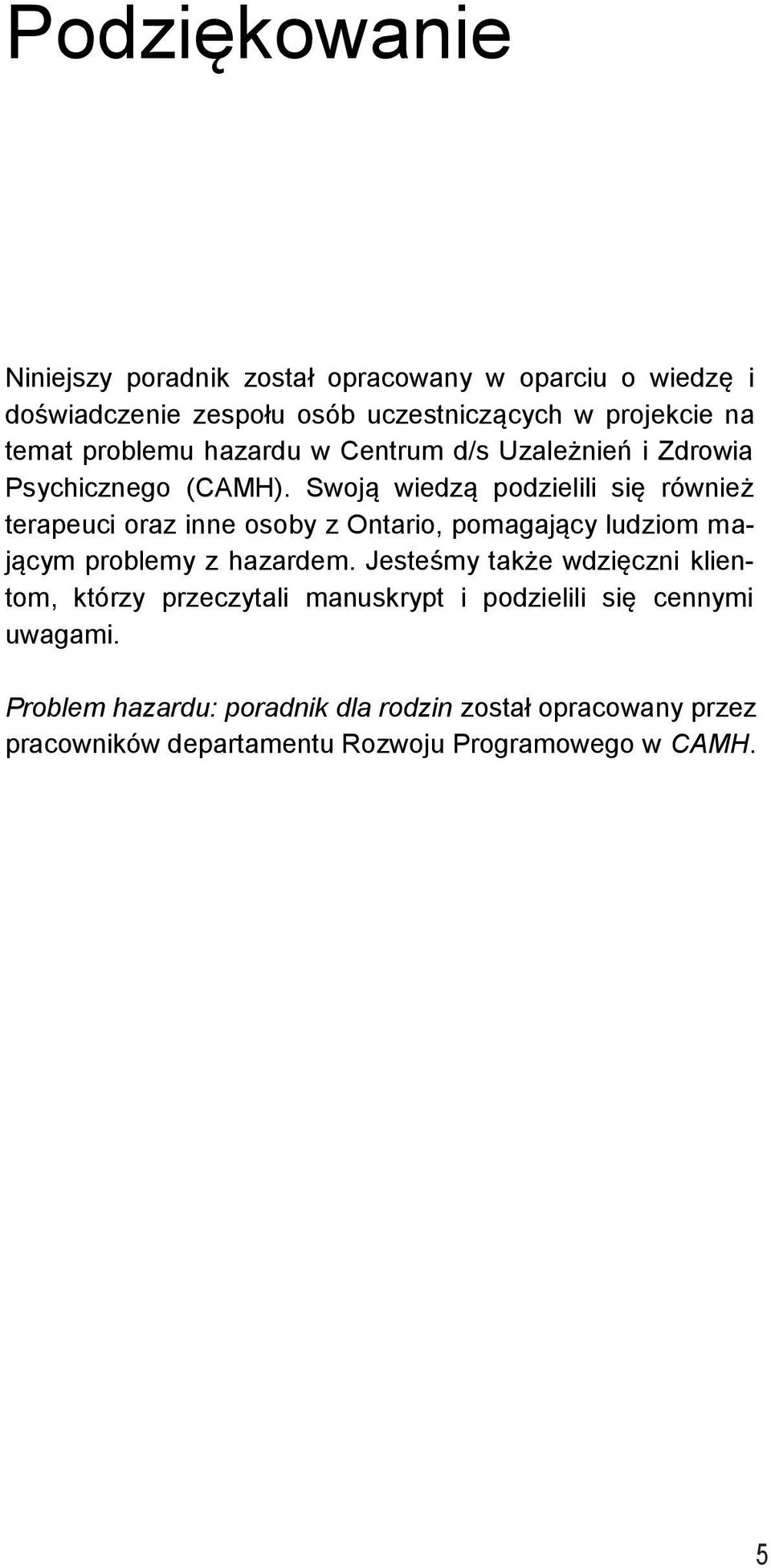 Swoją wiedzą podzielili się rόwnież terapeuci oraz inne osoby z Ontario, pomagający ludziom mającym problemy z hazardem.