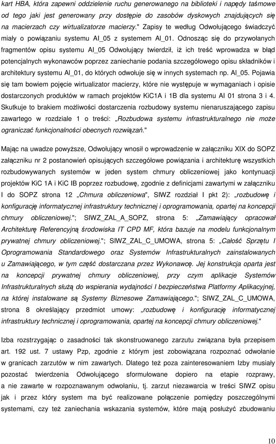 Odnosząc się do przywołanych fragmentów opisu systemu AI_05 Odwołujący twierdził, iż ich treść wprowadza w błąd potencjalnych wykonawców poprzez zaniechanie podania szczegółowego opisu składników i