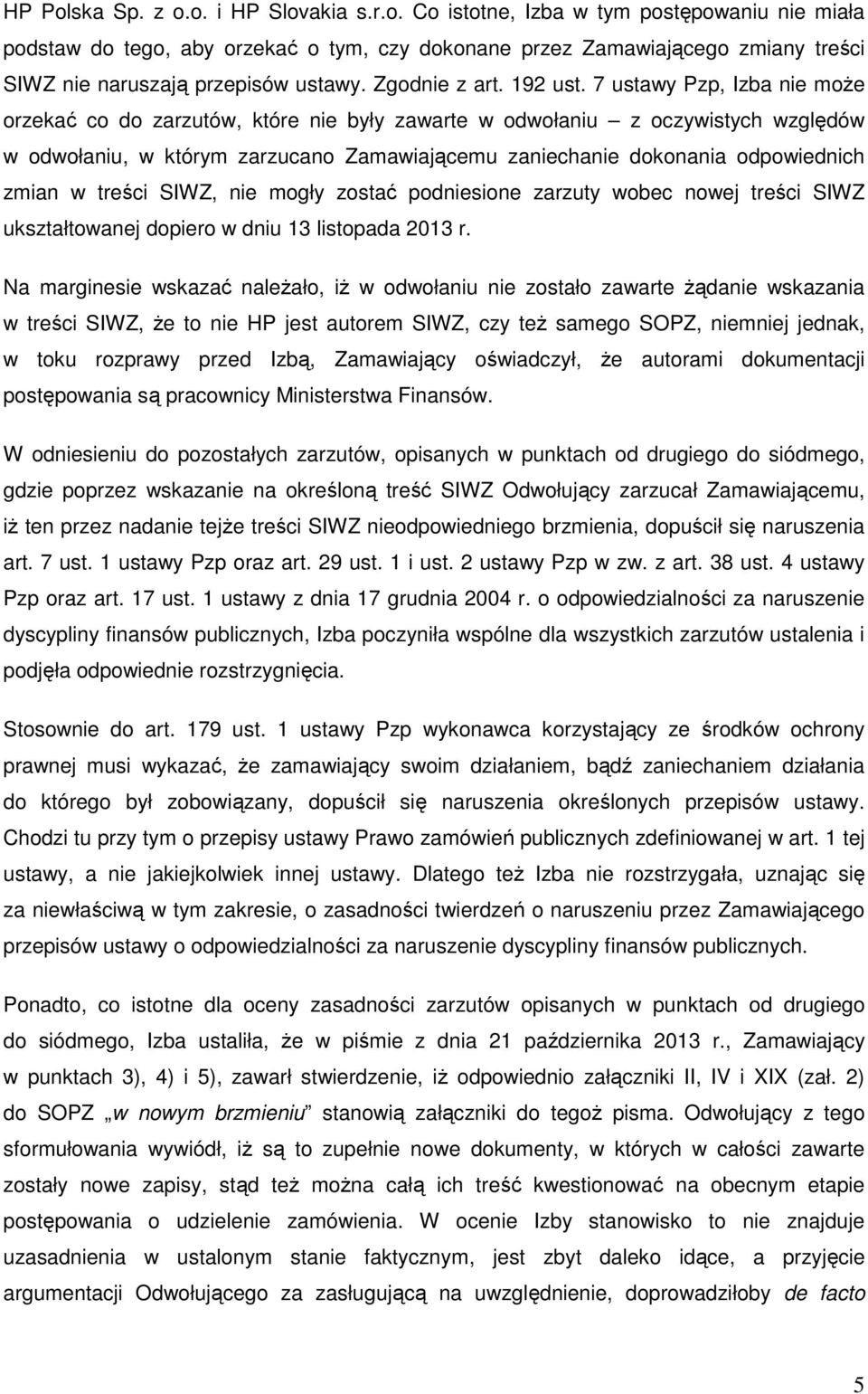 7 ustawy Pzp, Izba nie może orzekać co do zarzutów, które nie były zawarte w odwołaniu z oczywistych względów w odwołaniu, w którym zarzucano Zamawiającemu zaniechanie dokonania odpowiednich zmian w