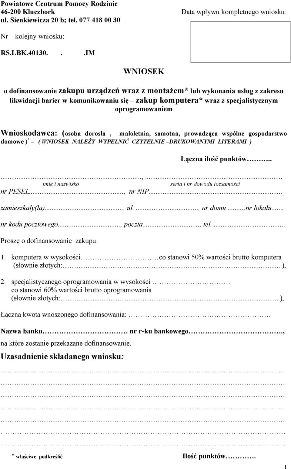 Wnioskodawca: (osoba dorosła, małoletnia, samotna, prowadząca wspólne gospodarstwo domowe ) * ( WNIOSEK NALEŻY WYPEŁNIĆ CZYTELNIE DRUKOWANYMI LITERAMI ) Łączna ilość punktów.....,... imię i nazwisko seria i nr dowodu tożsamości nr PESEL.