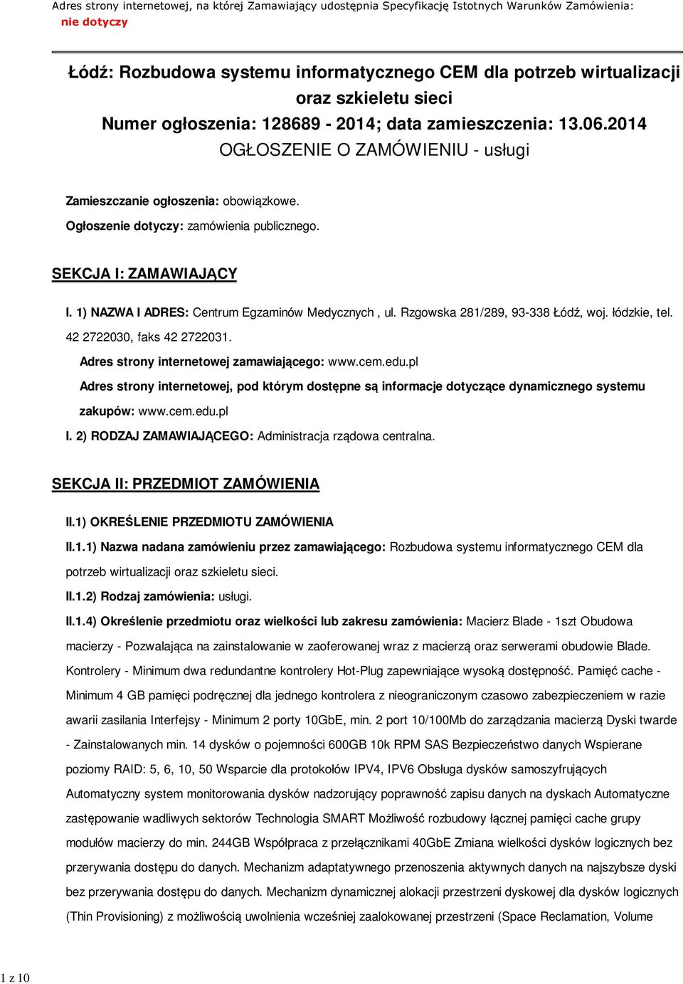 SEKCJA I: ZAMAWIAJĄCY I. 1) NAZWA I ADRES: Centrum Egzaminów Medycznych, ul. Rzgowska 281/289, 93-338 Łódź, woj. łódzkie, tel. 42 2722030, faks 42 2722031.