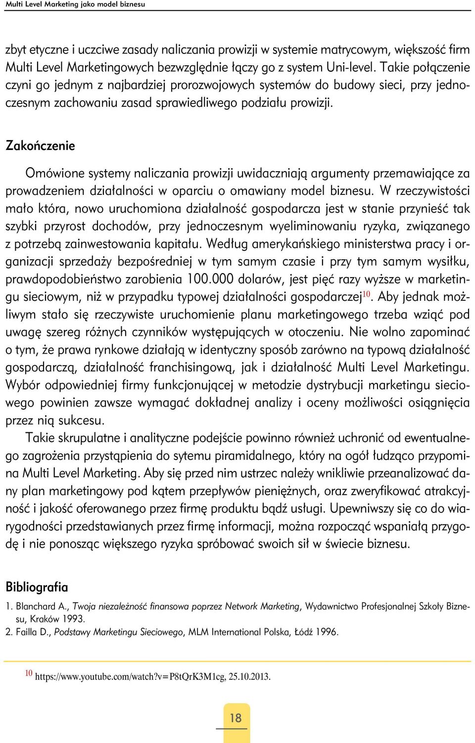 Zakończenie Omówione systemy naliczania prowizji uwidaczniają argumenty przemawiające za prowadzeniem działalności w oparciu o omawiany model biznesu.