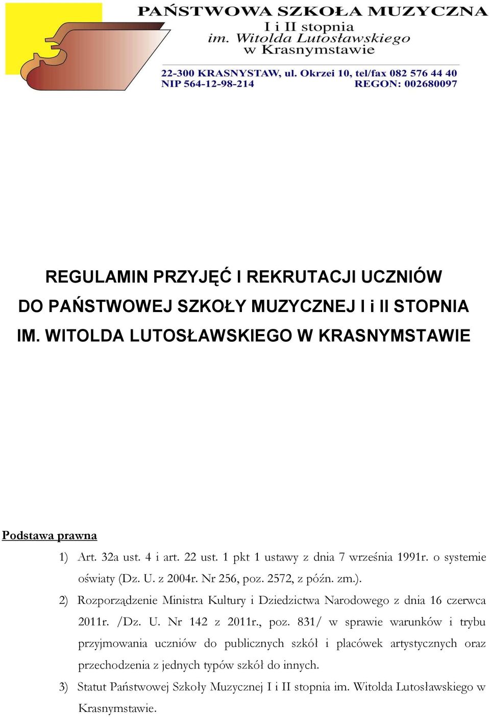 2) Rozporządzenie Ministra Kultury i Dziedzictwa Narodowego z dnia 16 czerwca 2011r. /Dz. U. Nr 142 z 2011r., poz.