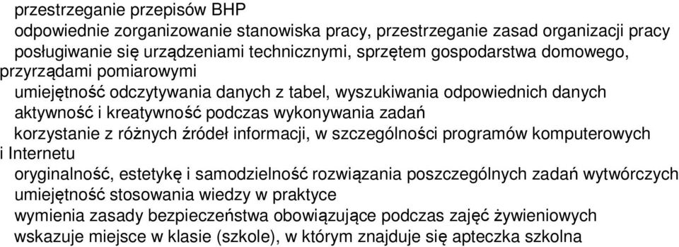 korzystanie z różnych źródeł informacji, w szczególności programów komputerowych i Internetu oryginalność, estetykę i samodzielność rozwiązania poszczególnych zadań