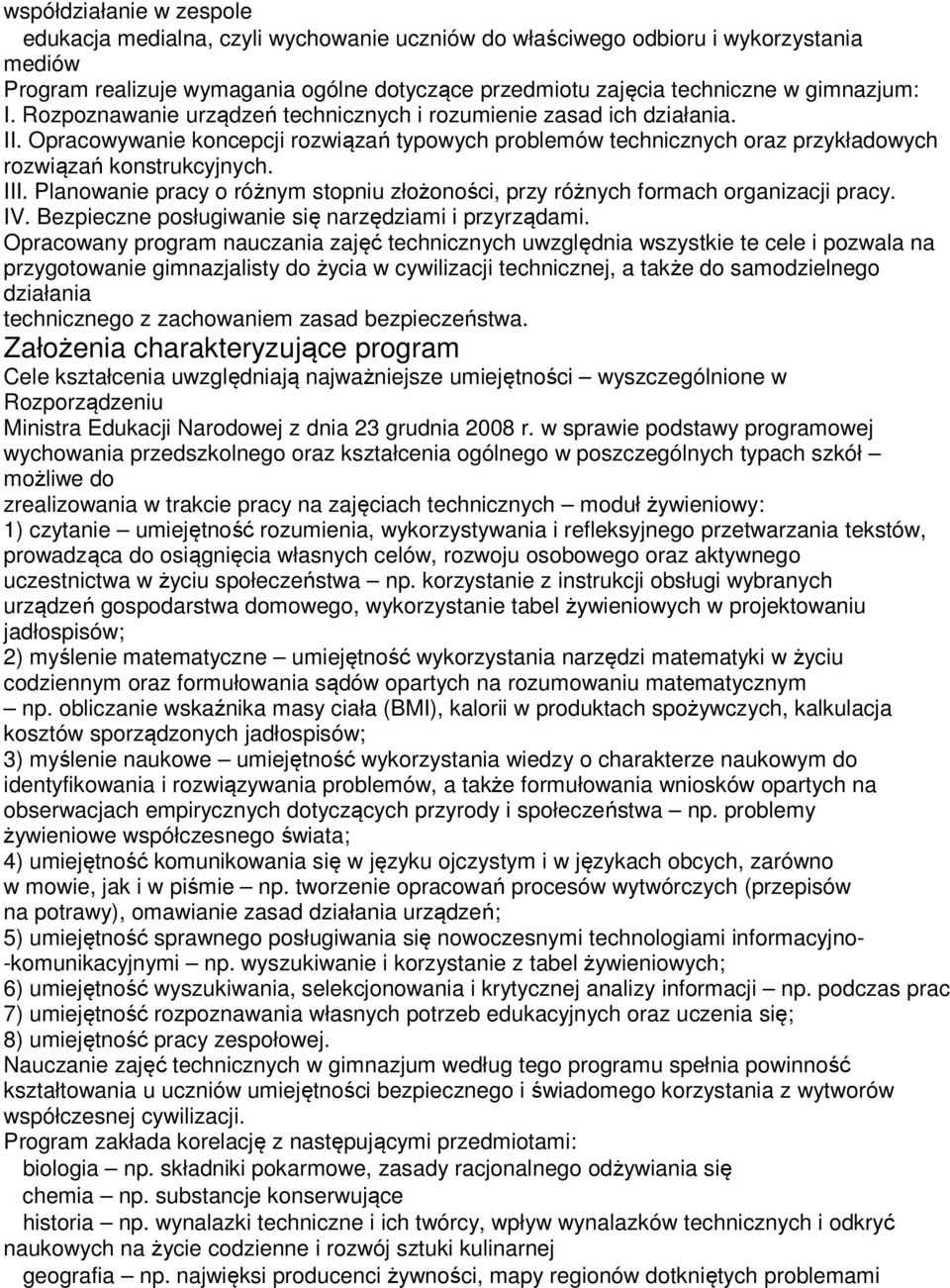 III. Planowanie pracy o różnym stopniu złożoności, przy różnych formach organizacji pracy. IV. Bezpieczne posługiwanie się narzędziami i przyrządami.