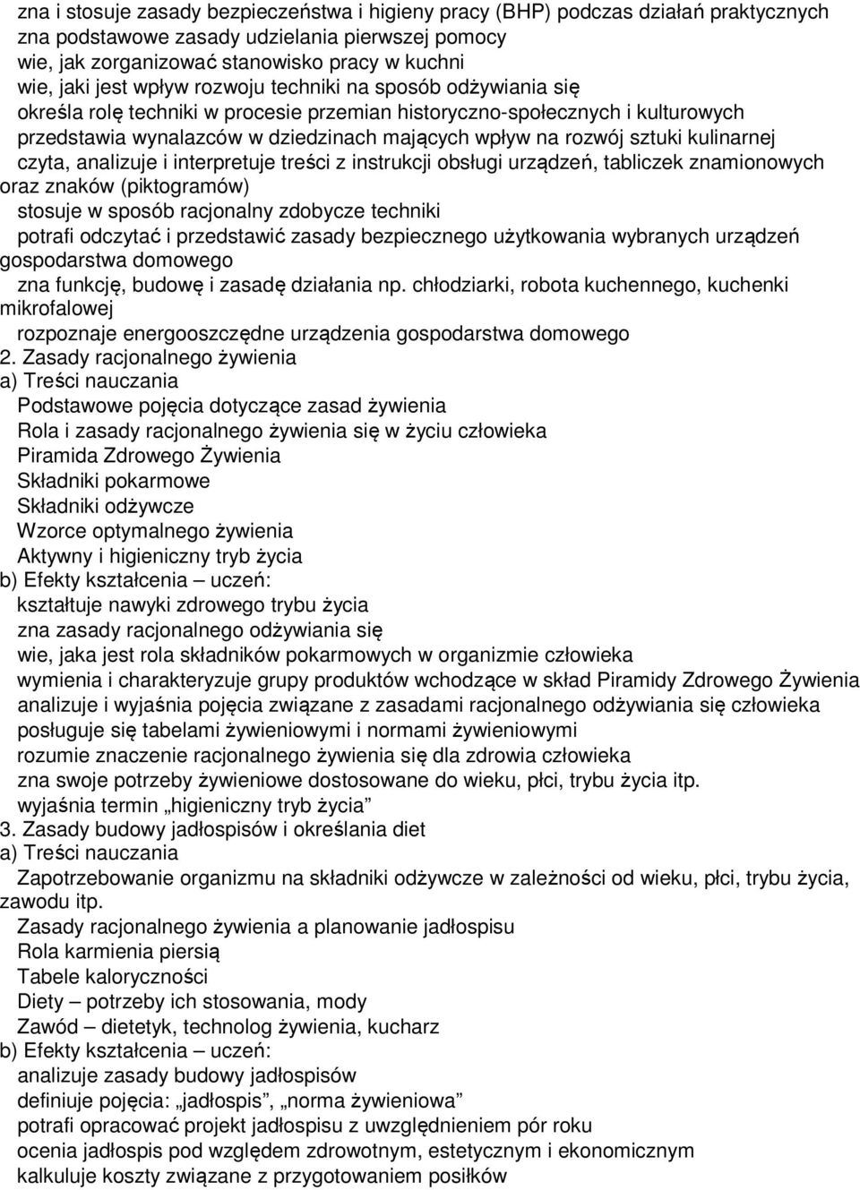 kulinarnej czyta, analizuje i interpretuje treści z instrukcji obsługi urządzeń, tabliczek znamionowych oraz znaków (piktogramów) stosuje w sposób racjonalny zdobycze techniki potrafi odczytać i