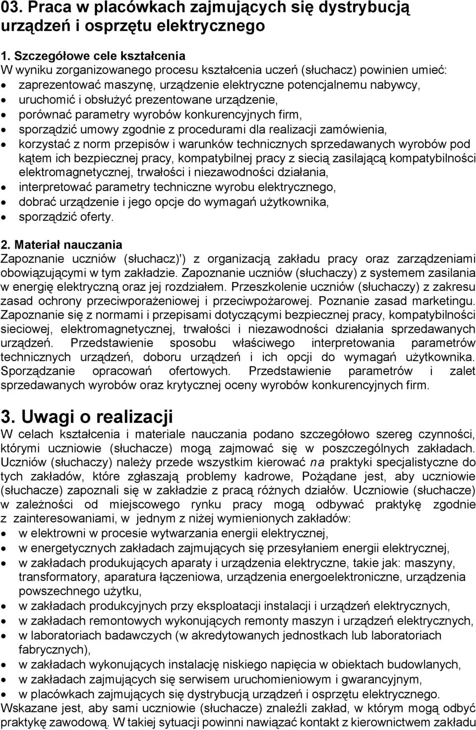 ich bezpiecznej pracy, kompatybilnej pracy z siecią zasilającą kompatybilności elektromagnetycznej, trwałości i niezawodności działania, interpretować parametry techniczne wyrobu elektrycznego,