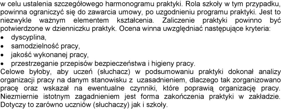 Ocena winna uwzględniać następujące kryteria: dyscyplina, samodzielność pracy, jakość wykonanej pracy, przestrzeganie przepisów bezpieczeństwa i higieny pracy.