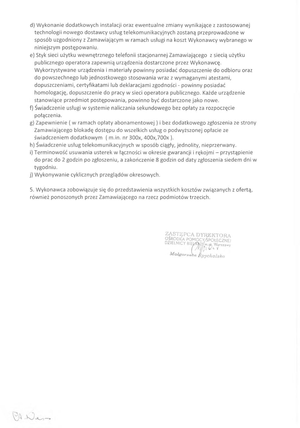 e) Styk sieci użytku wewnętrznego telefonii stacjonarnej Zamawiającego z siecią użytku publicznego operatora zapewnią urządzenia dostarczone przez Wykonawcę.