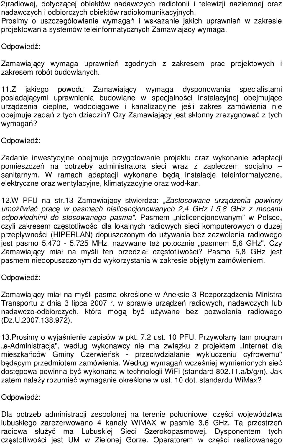 Zamawiający wymaga uprawnień zgodnych z zakresem prac projektowych i zakresem robót budowlanych. 11.