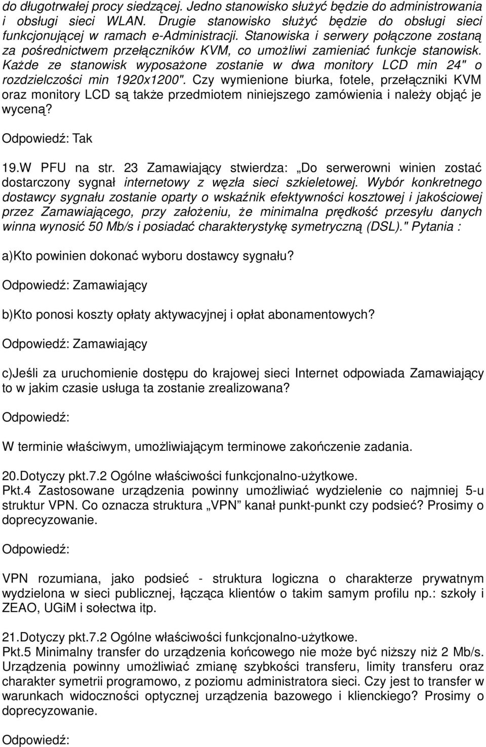 Każde ze stanowisk wyposażone zostanie w dwa monitory LCD min 24" o rozdzielczości min 1920x1200".