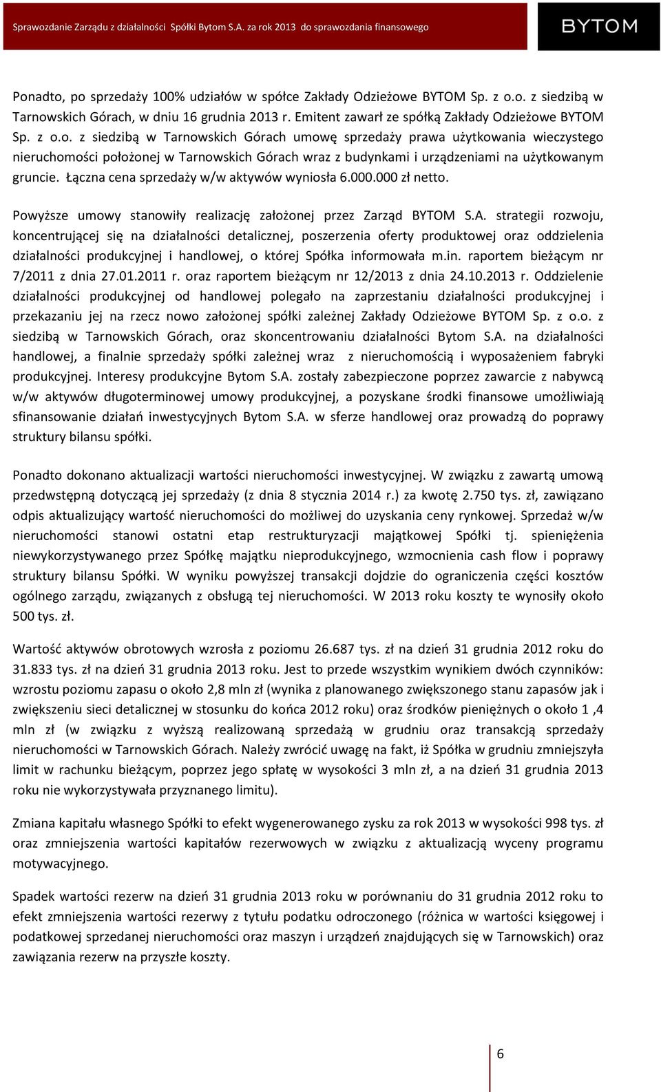 strategii rozwoju, koncentrującej się na działalności detalicznej, poszerzenia oferty produktowej oraz oddzielenia działalności produkcyjnej i handlowej, o której Spółka inf