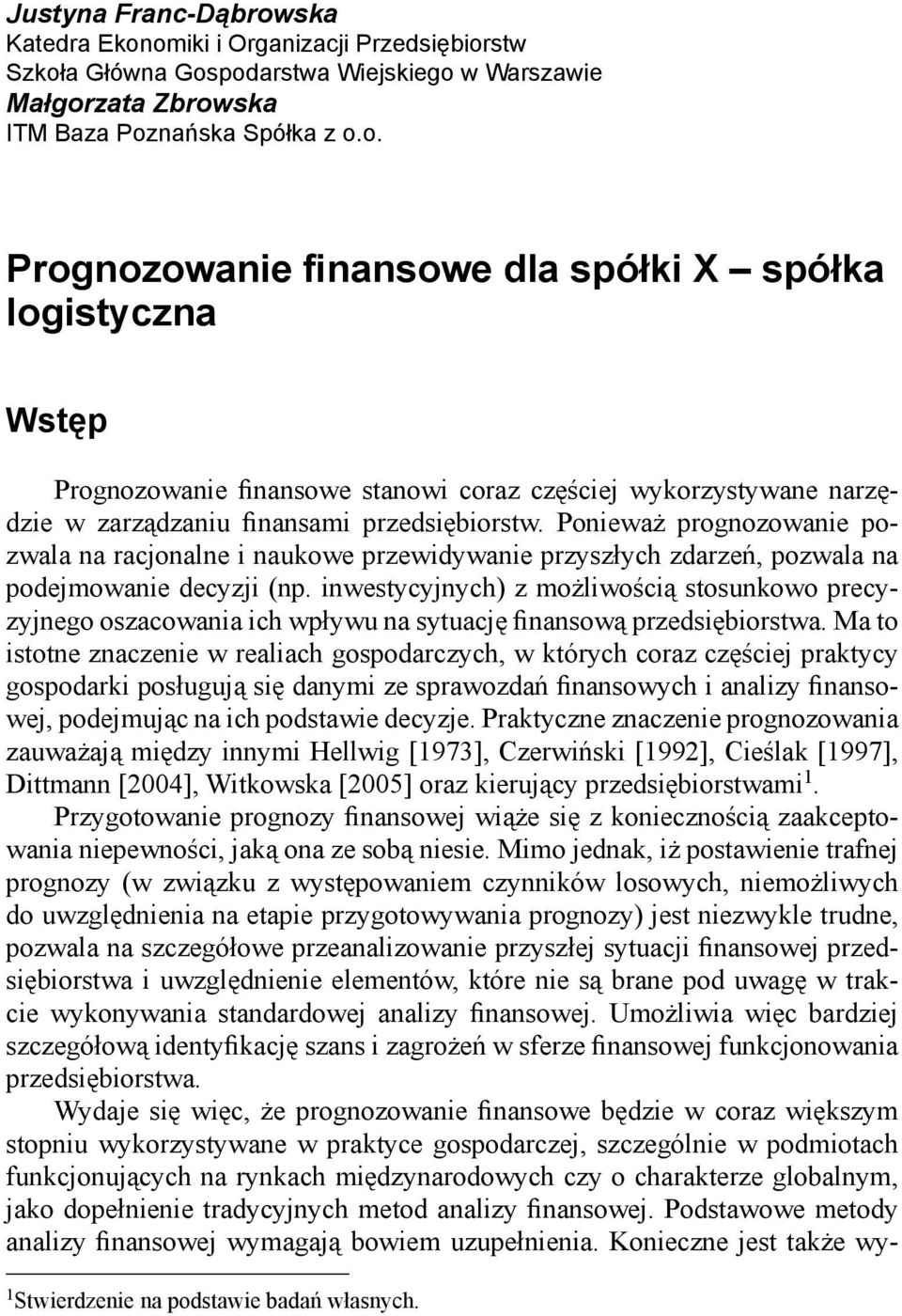 inwestycyjnych) z możliwością stosunkowo precyzyjnego oszacowania ich wpływu na sytuację finansową przedsiębiorstwa.