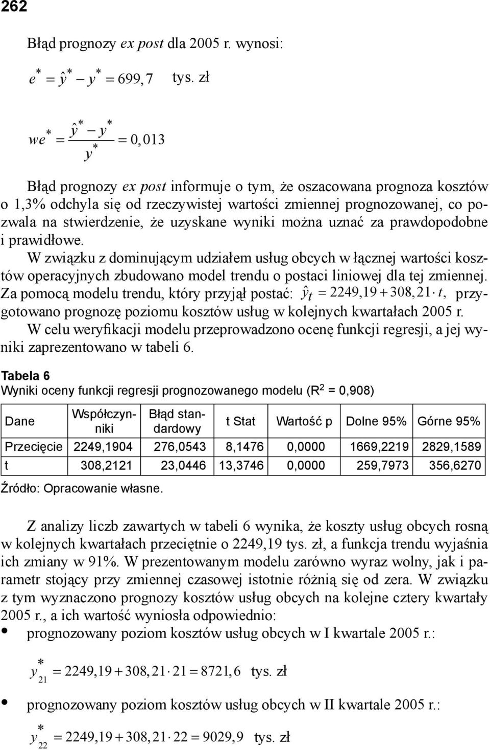 za prawdopodobne i prawidłowe. W związku z dominującym udziałem usług obcych w łącznej wartości kosztów operacyjnych zbudowano model trendu o postaci liniowej dla tej zmiennej.