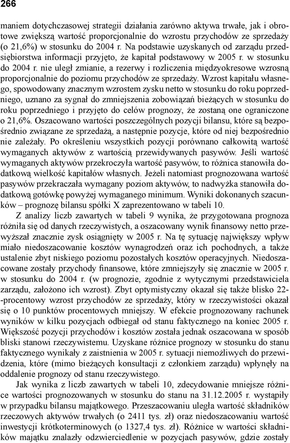 nie uległ zmianie, a rezerwy i rozliczenia międzyokresowe wzrosną proporcjonalnie do poziomu przychodów ze sprzedaży.