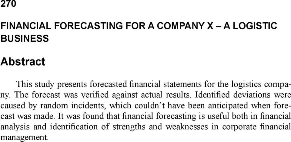 Identified deviations were caused by random incidents, which couldn t have been anticipated when forecast was made.