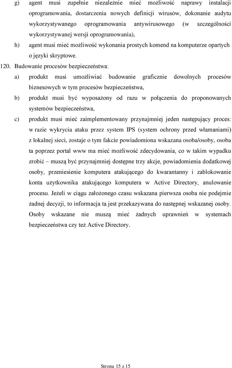 Budowanie procesów bezpieczeństwa: a) produkt musi umożliwiać budowanie graficznie dowolnych procesów biznesowych w tym procesów bezpieczeństwa, b) produkt musi być wyposażony od razu w połączenia do