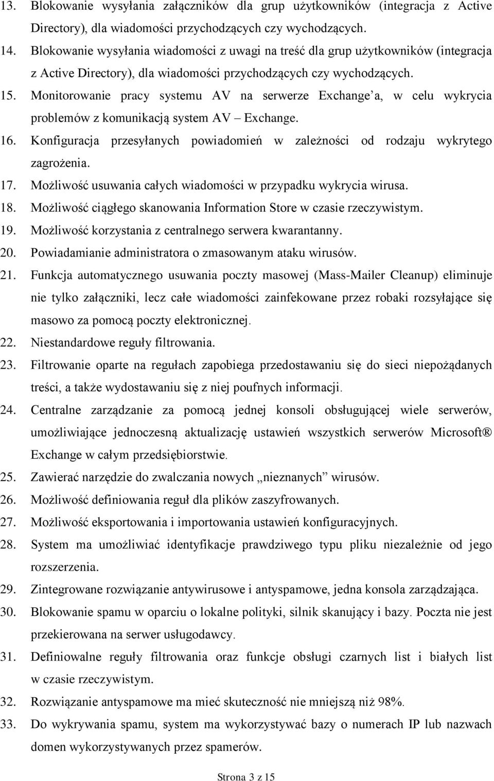 Monitorowanie pracy systemu AV na serwerze Exchange a, w celu wykrycia problemów z komunikacją system AV Exchange. 16.