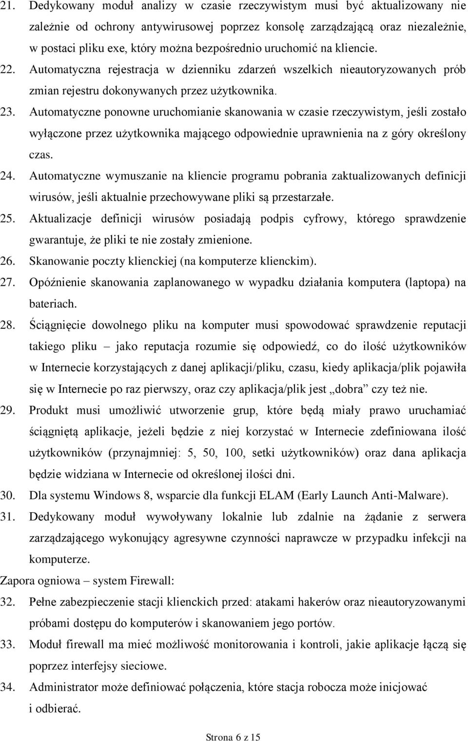 Automatyczne ponowne uruchomianie skanowania w czasie rzeczywistym, jeśli zostało wyłączone przez użytkownika mającego odpowiednie uprawnienia na z góry określony czas. 24.