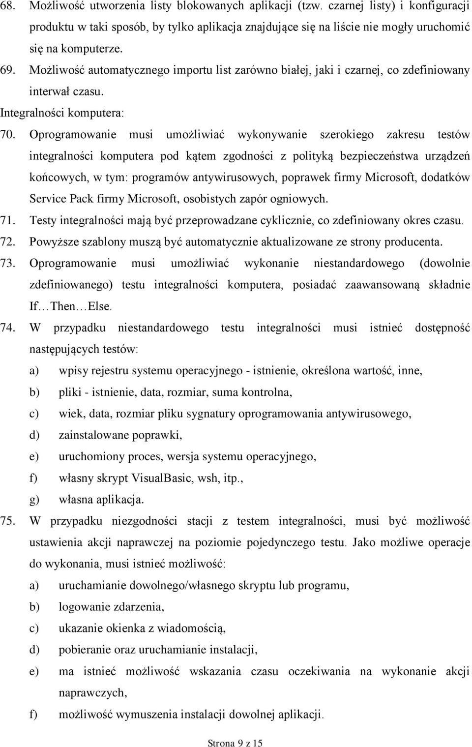 Oprogramowanie musi umożliwiać wykonywanie szerokiego zakresu testów integralności komputera pod kątem zgodności z polityką bezpieczeństwa urządzeń końcowych, w tym: programów antywirusowych,