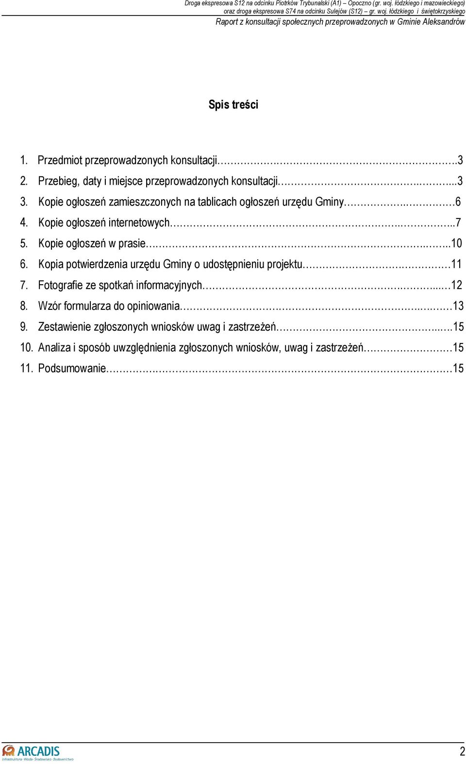 Kopia potwierdzenia urzędu Gminy o udostępnieniu projektu 11 7. Fotografie ze spotkań informacyjnych.... 12 8. Wzór formularza do opiniowania.