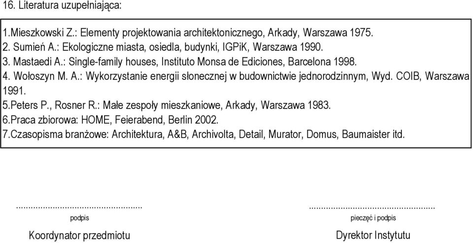 COIB, Warszawa 1991. 5.Peters P., Rosner R.: Małe zespoły mieszkaniowe, Arkady, Warszawa 1983. 6.Praca zbiorowa: HOME, Feierabend, Berlin 2002. 7.
