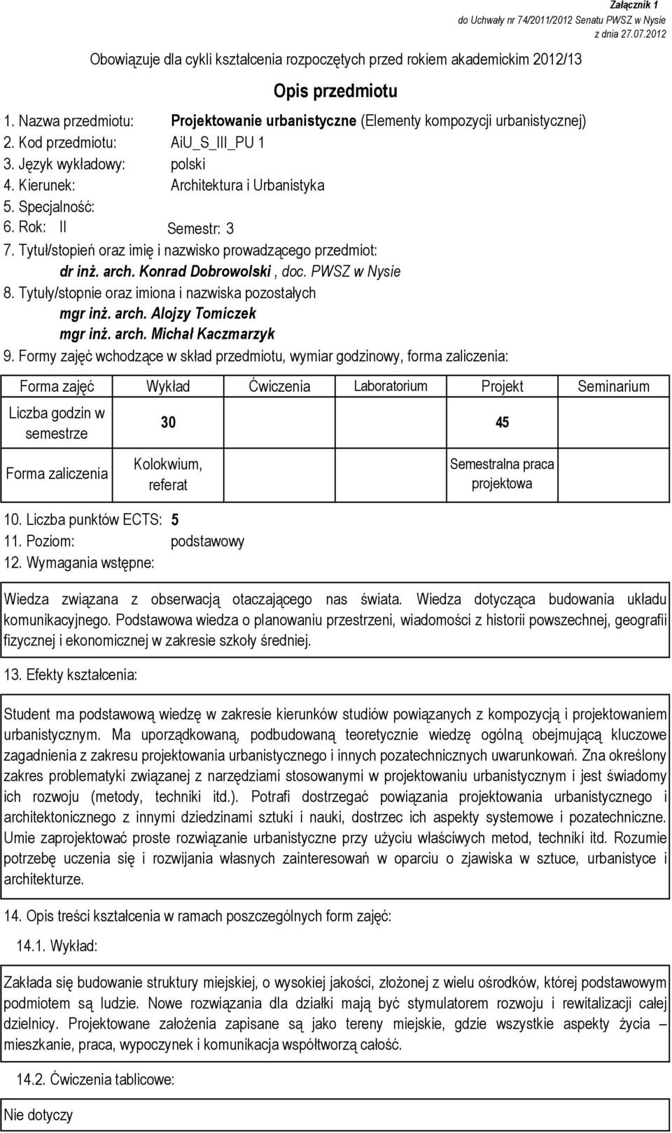 Specjalność: 6. Rok: II Semestr: 3 7. Tytuł/stopień oraz imię i nazwisko prowadzącego przedmiot: dr inż. arch. Konrad Dobrowolski, doc. PWSZ w Nysie 8.