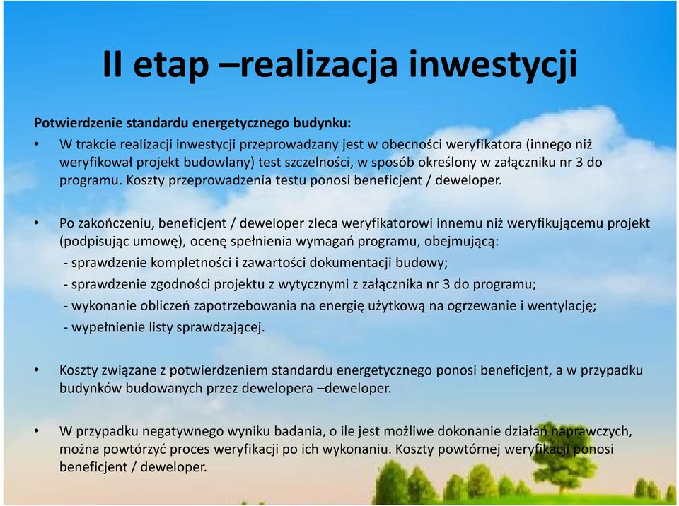 Po zakończeniu, beneficjent / deweloper zleca weryfikatorowi innemu niż weryfikującemu projekt (podpisując umowę), ocenę spełnienia wymagań programu, obejmującą: - sprawdzenie kompletności i