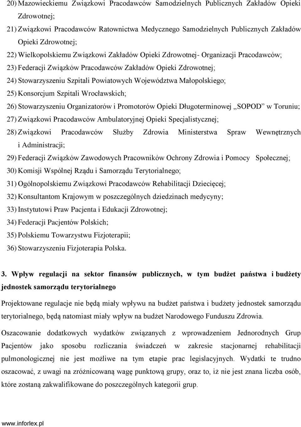 Małopolskiego; 25) Konsorcjum Szpitali Wrocławskich; 26) Stowarzyszeniu Organizatorów i Promotorów Opieki Długoterminowej SOPOD w Toruniu; 27) Związkowi Pracodawców Ambulatoryjnej Opieki