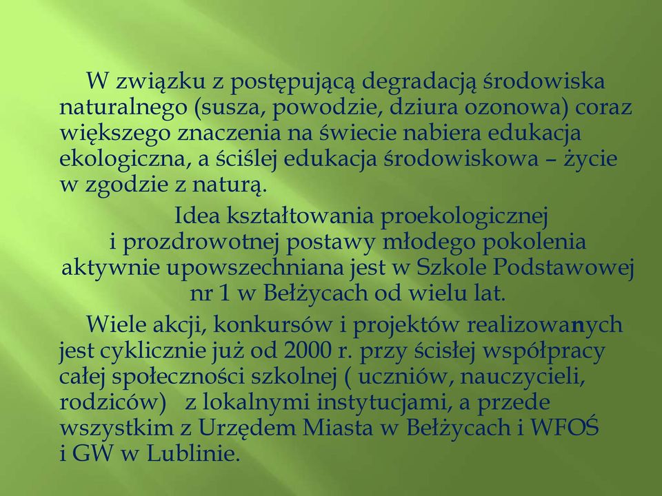 Idea kształtowania proekologicznej i prozdrowotnej postawy młodego pokolenia aktywnie upowszechniana jest w Szkole Podstawowej nr 1 w Bełżycach od wielu lat.