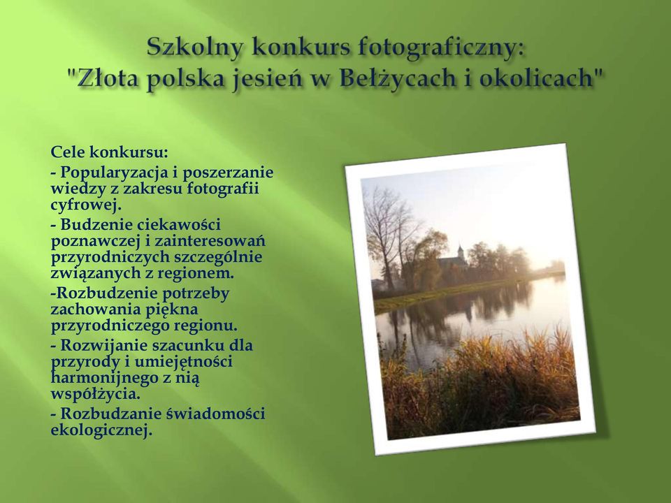 regionem. -Rozbudzenie potrzeby zachowania piękna przyrodniczego regionu.