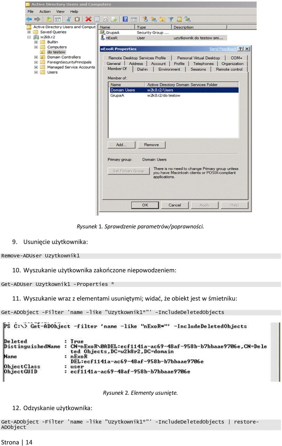 Wyszukanie wraz z elementami usuniętymi; widad, że obiekt jest w śmietniku: Get-ADObject -Filter 'name -like "Uzytkownik1*"'
